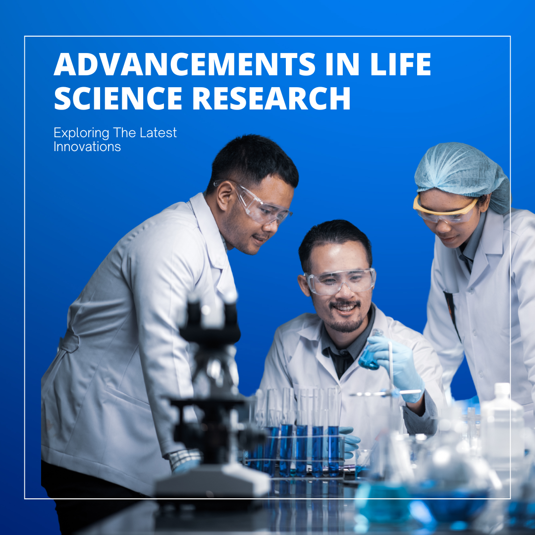 Advancement in Life Science Research: Exploring The Latest Innovations